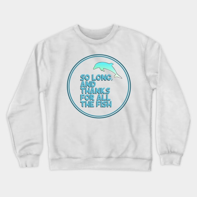 So long, and thanks for all the fish Crewneck Sweatshirt by mypointink